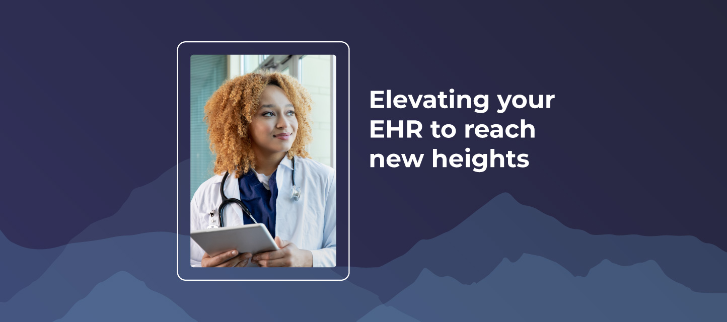 Elevating your EHR to reach new heights