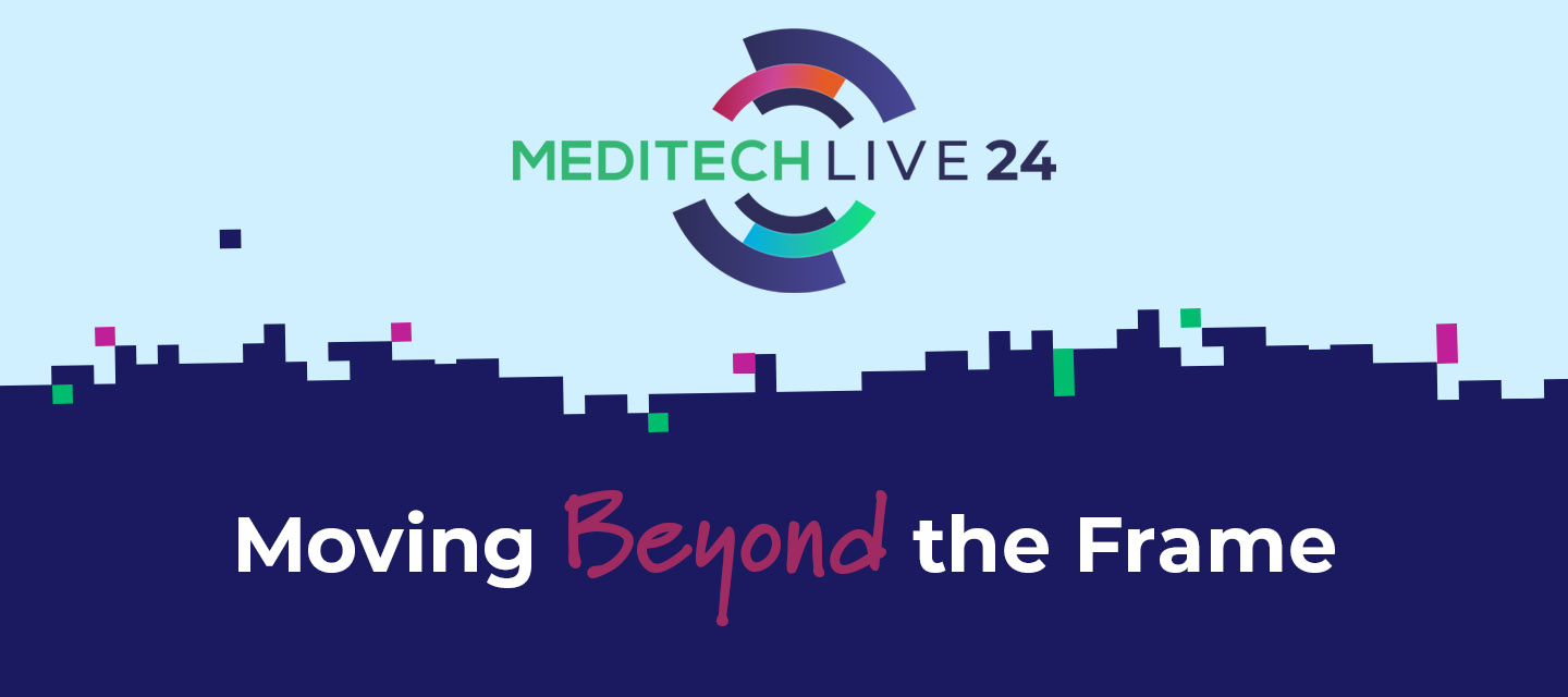 MEDITECH LIVE 24: Moving beyond the frame