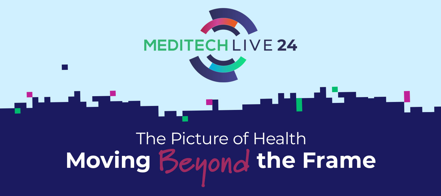 MEDITECH Live 24: The picture of health - Moving beyond the frame