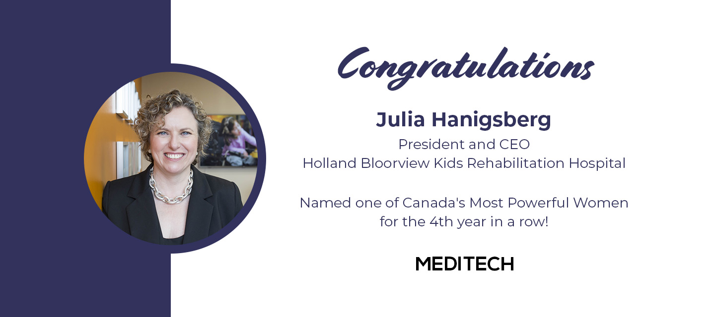 Julia Hanigsberg, President & CEO of Holland Bloorview Kids Rehabilitation Hospital in Toronto, was recently named among Canada’s most powerful CEO for the 4th year in a row